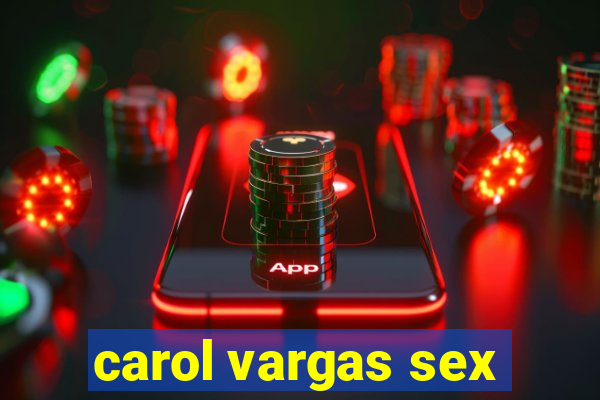 carol vargas sex